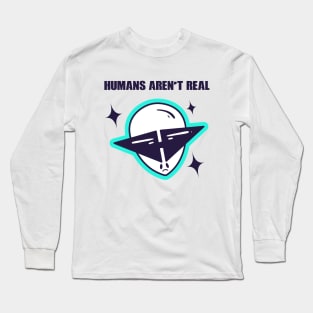 Human's Aren't Real Space Alien Long Sleeve T-Shirt